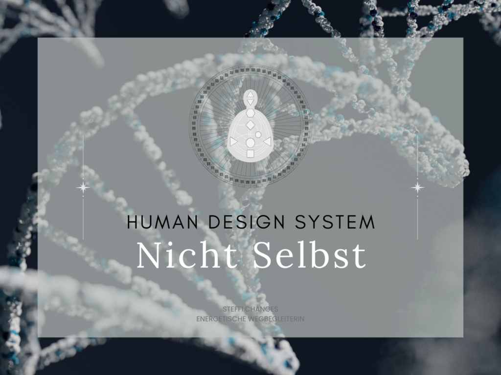 Human Design, Experiment, Persönlichkeitsentwicklung, NIchtselbst, Definition, Bewusstseinserweiterung, Persönlichkeit