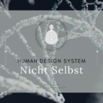 Human Design, Experiment, Persönlichkeitsentwicklung, NIchtselbst, Definition, Bewusstseinserweiterung, Persönlichkeit