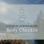 BodyCheckIn, Körperübung, Achtsamkeit, Bewusstwerdung, Gesundheit, mental, psychisch, physisch, ganzheitliche Betrachtung
