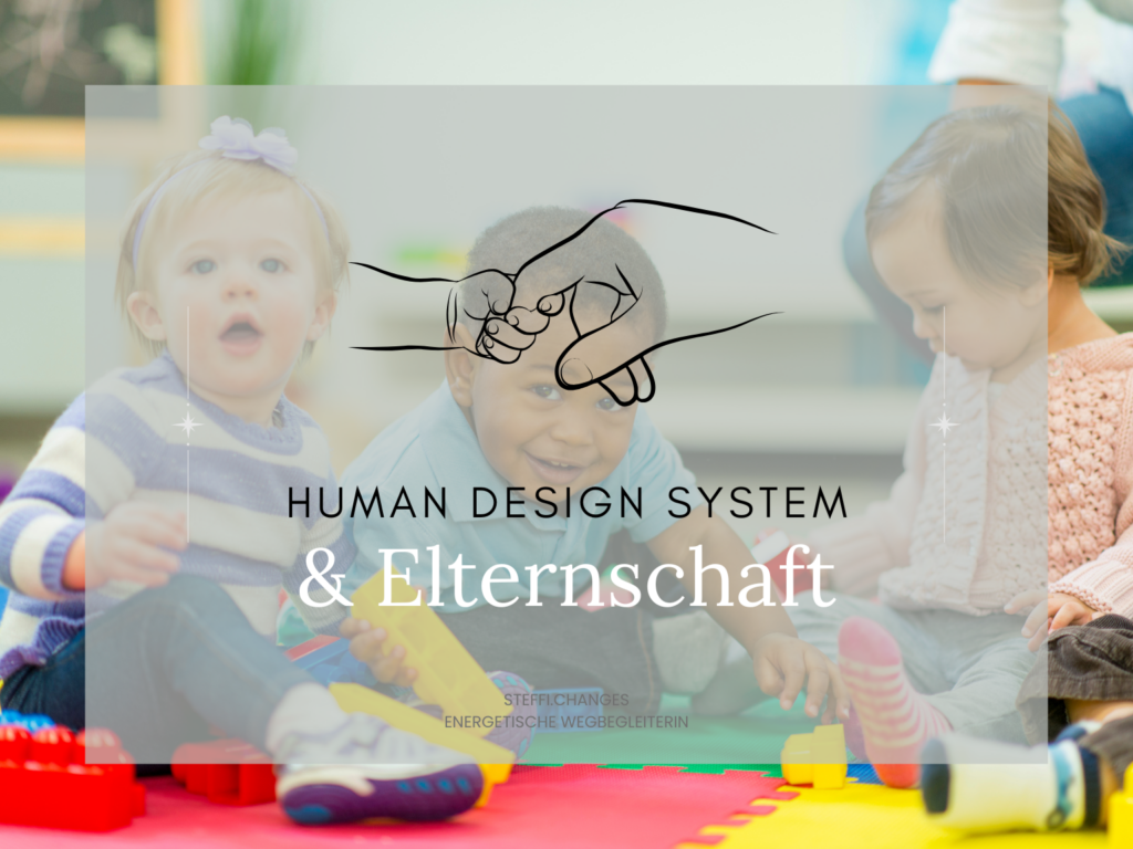 Elternschaft, Mama, Papa, Eltern, Erziehung, Kindheit, Familienalltag entspannen, Begleitung von Familien, Human Design,