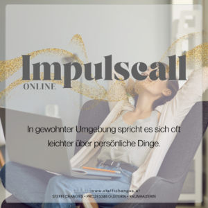 Impulscall, Unterstützung bei Herausforderungen, Zuhörerin, Empathie, Onlineunterstützung, Onlinebegleitung, Impulscall, Perspektive, Begleitung, Veränderung, Persönlichkeitsentwicklung, Probleme, Jemand zum Reden, Zuhörerin, Stefanie Eibelwimmer, Vöcklabruck